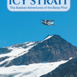 Icy Strait. The Alaskan Adventures of the Banjo Pilot